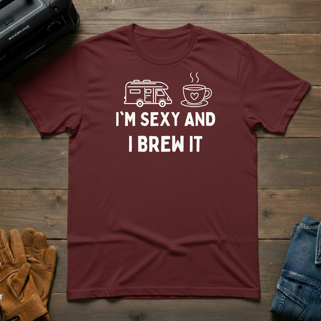 I'm Sexy And I Brew It RV T-Shirt