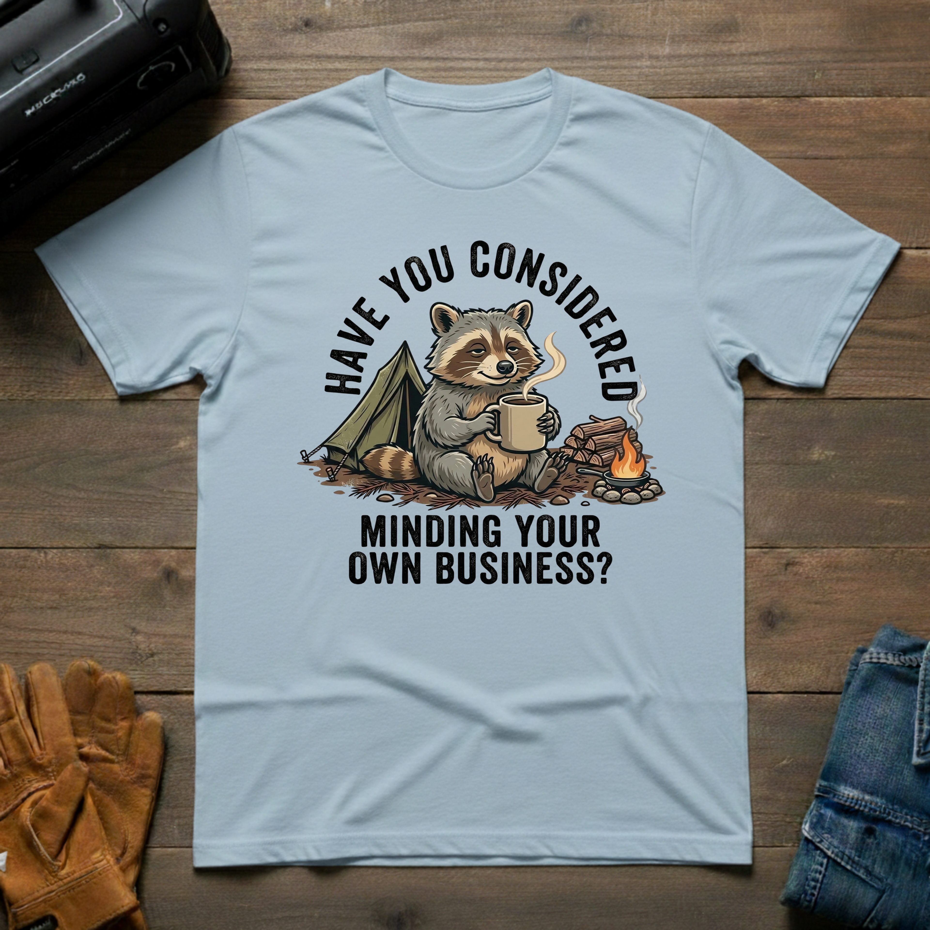 Have You Considered Raccoon T-Shirt