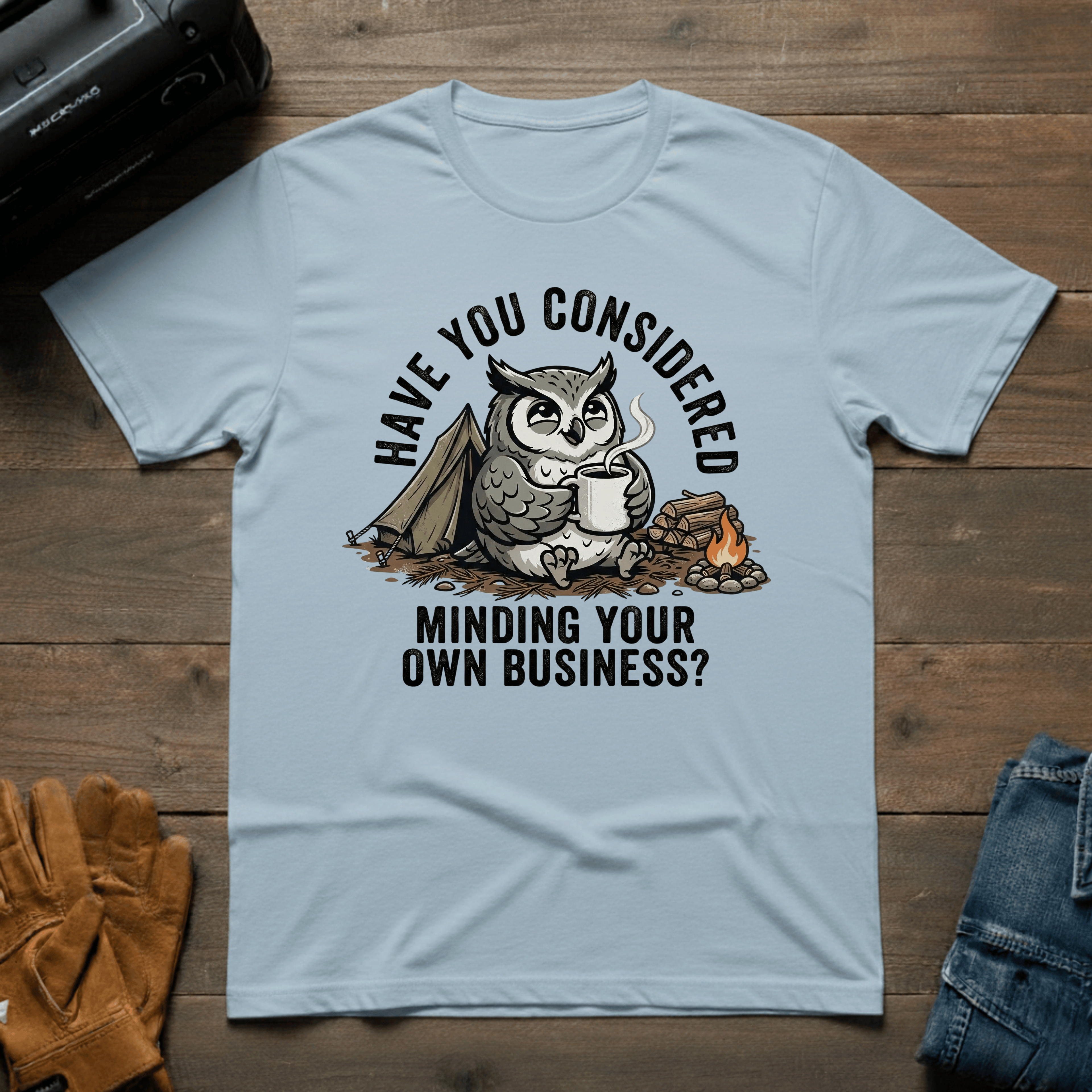 Have You Considered Owl T-Shirt