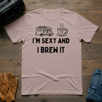 I'm Sexy And I Brew It RV T-Shirt