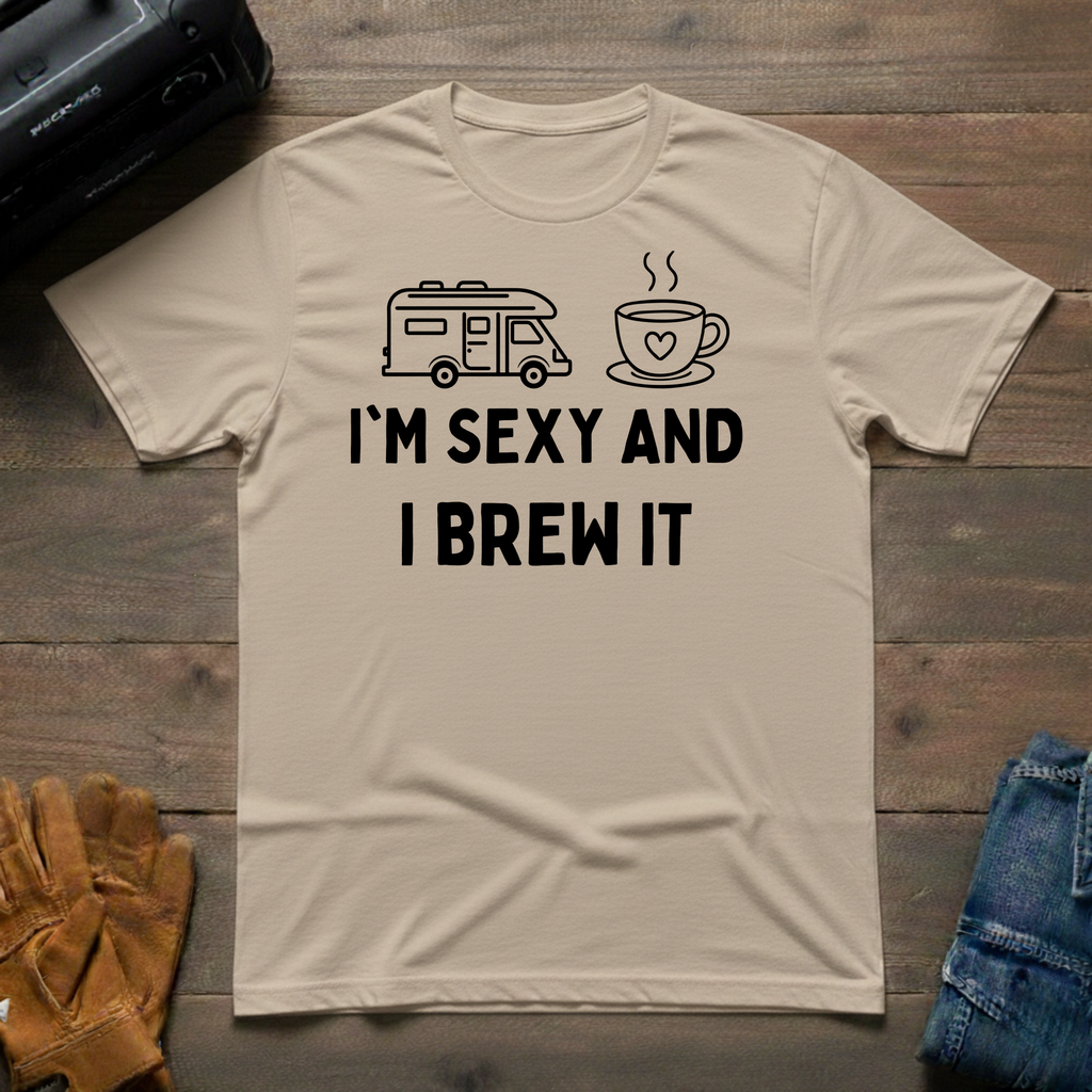 I'm Sexy And I Brew It RV T-Shirt