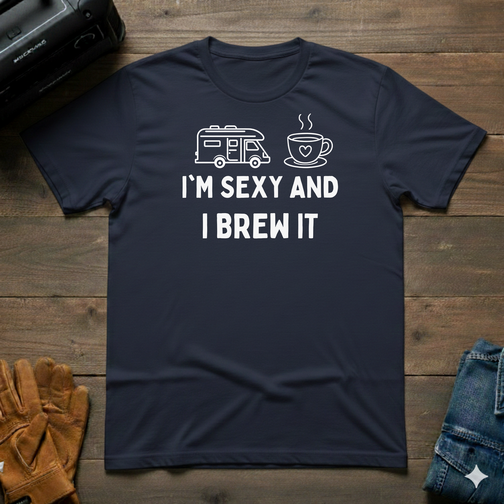 I'm Sexy And I Brew It RV T-Shirt