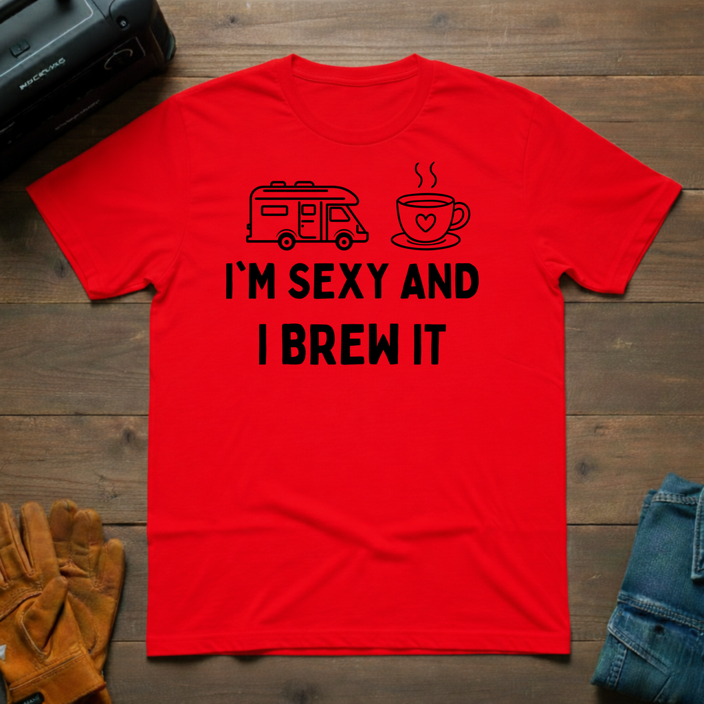 I'm Sexy And I Brew It RV T-Shirt