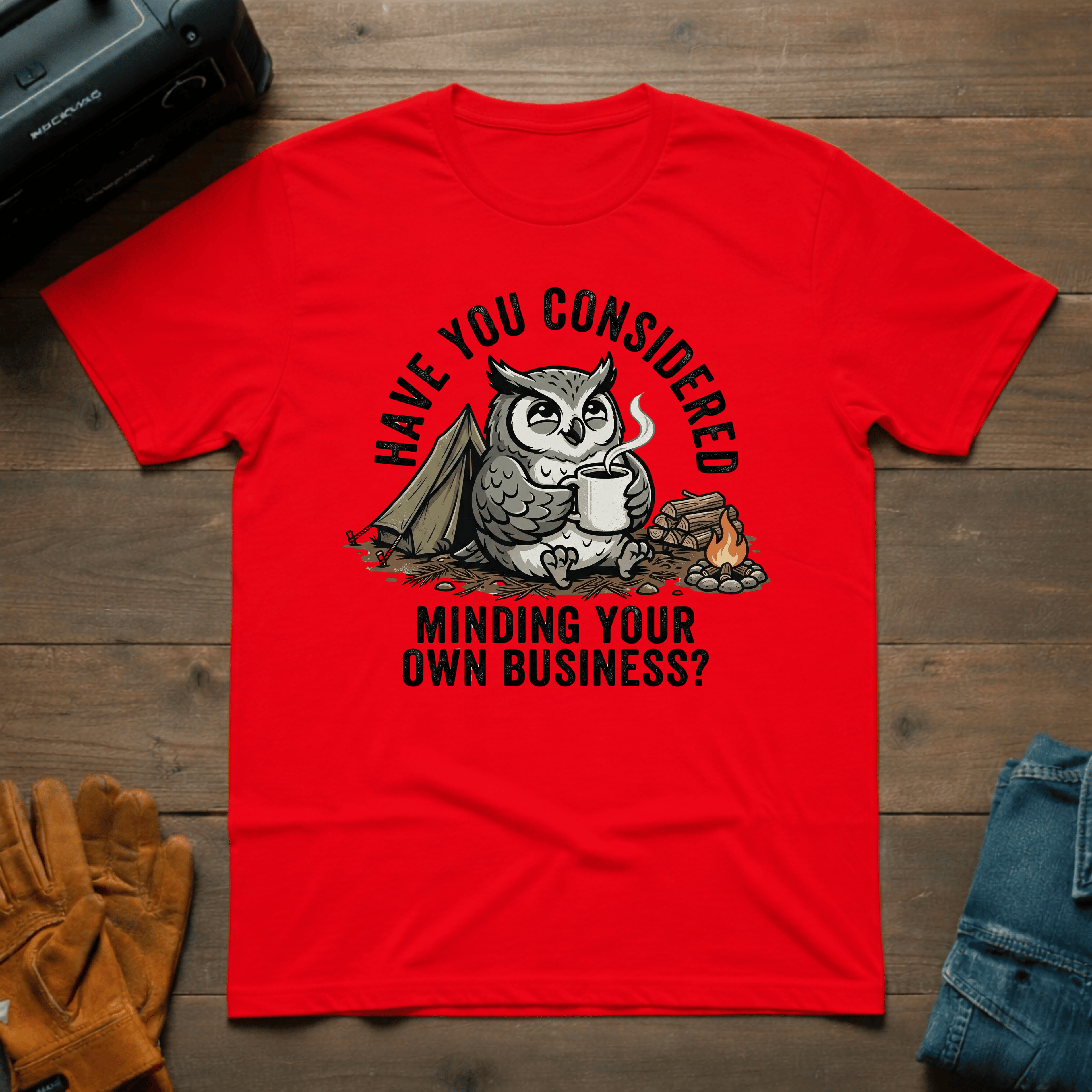 Have You Considered Owl T-Shirt