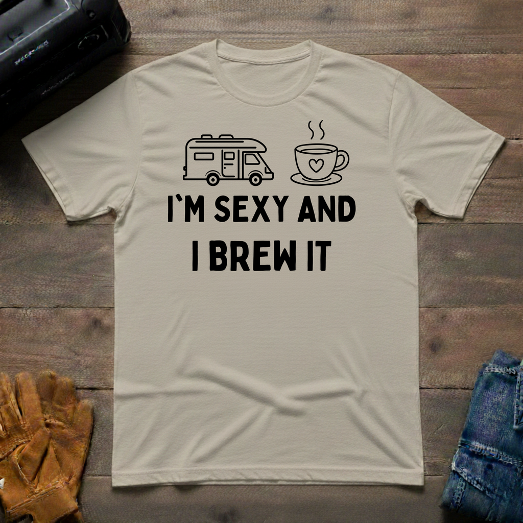 I'm Sexy And I Brew It RV T-Shirt