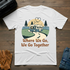 Where We Go We Go Together T-Shirt