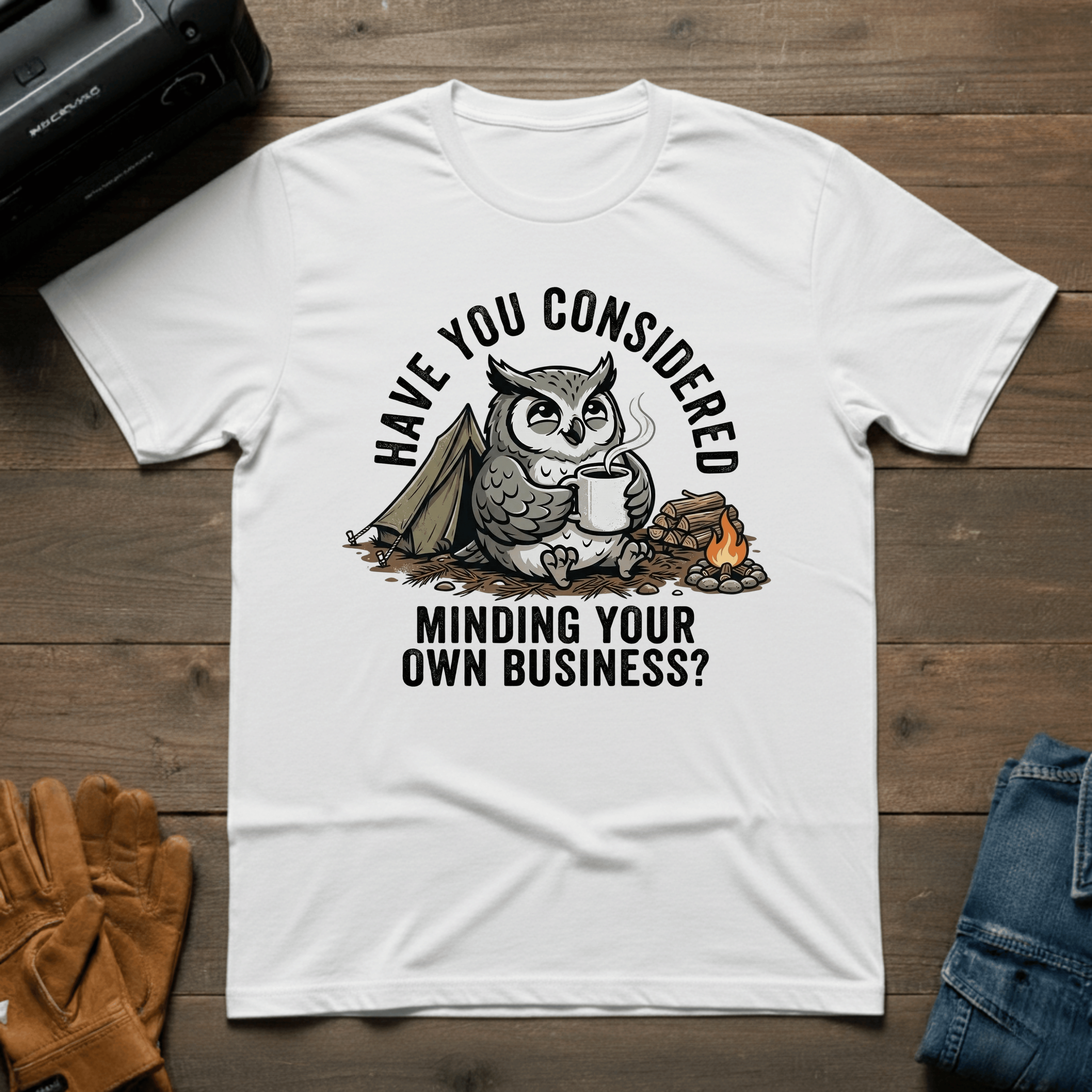 Have You Considered Owl T-Shirt