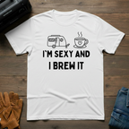 I'm Sexy And I Brew It Trailer T-Shirt