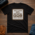 Area Closed Until Caffeinated T-Shirt