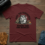 Have You Considered Owl T-Shirt