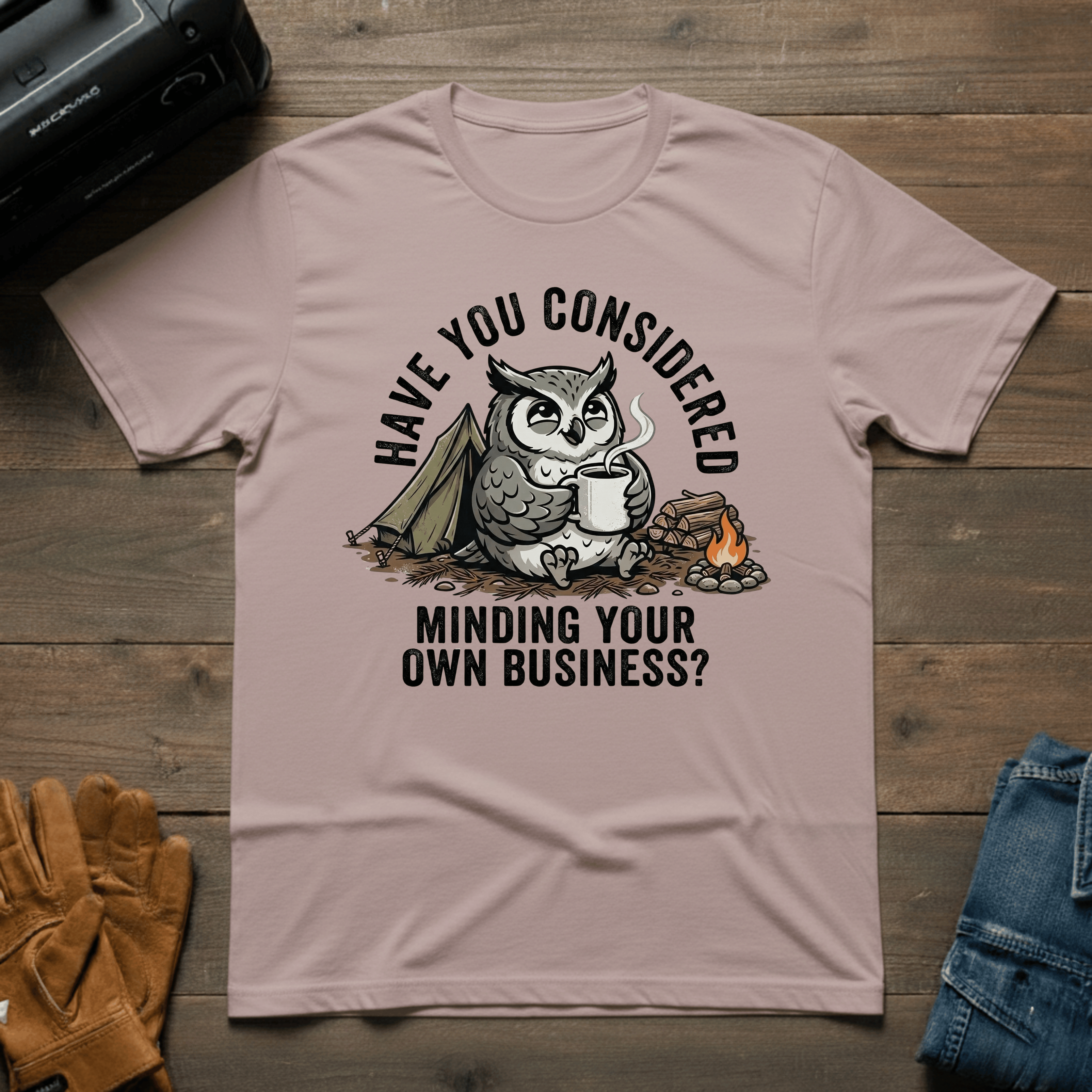 Have You Considered Owl T-Shirt