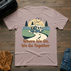 Where We Go We Go Together T-Shirt