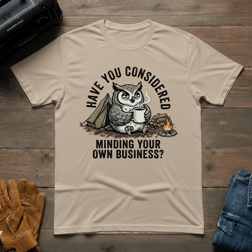 Have You Considered Owl T-Shirt