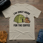 I'm Only Here For The Coffee T-Shirt