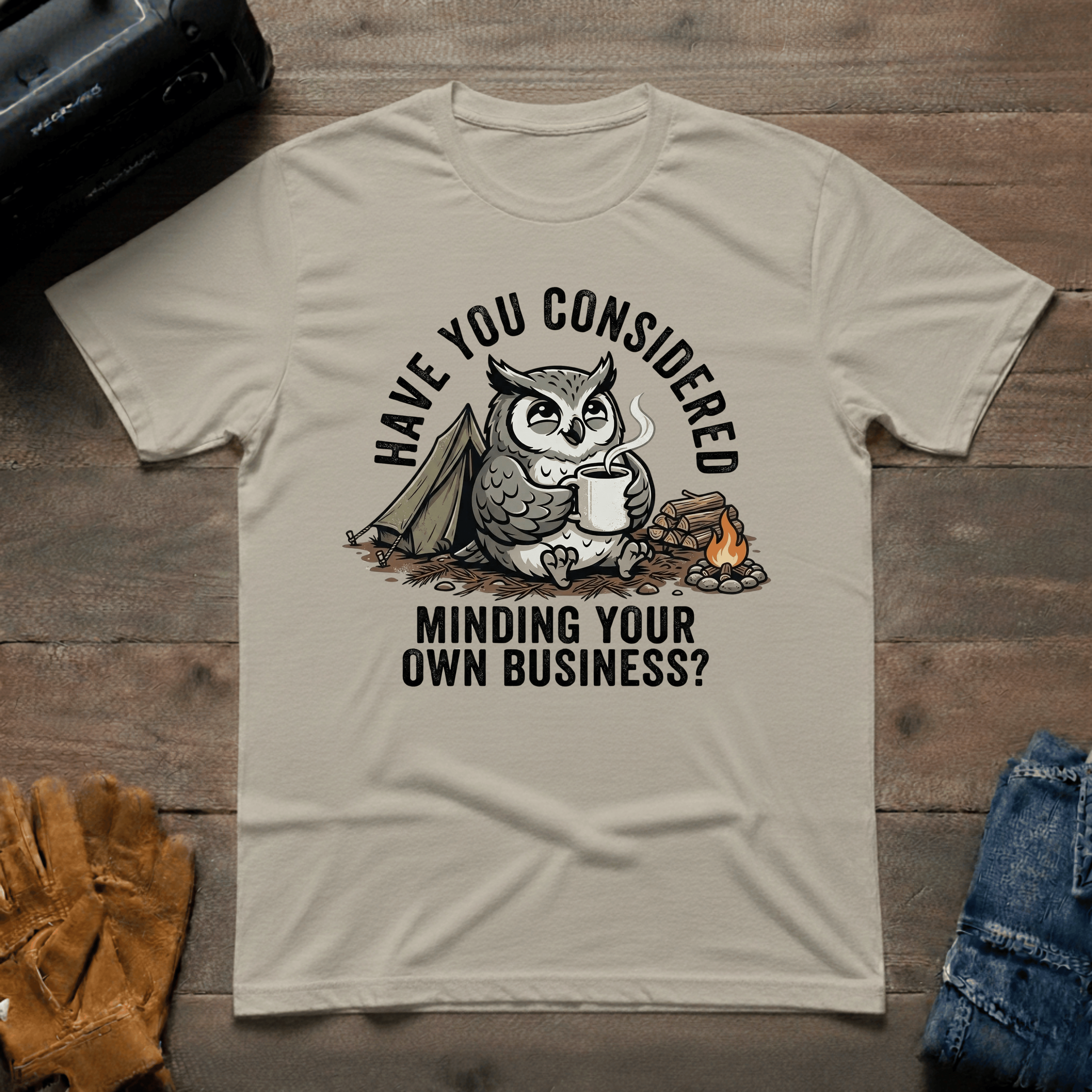 Have You Considered Owl T-Shirt