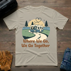 Where We Go We Go Together T-Shirt