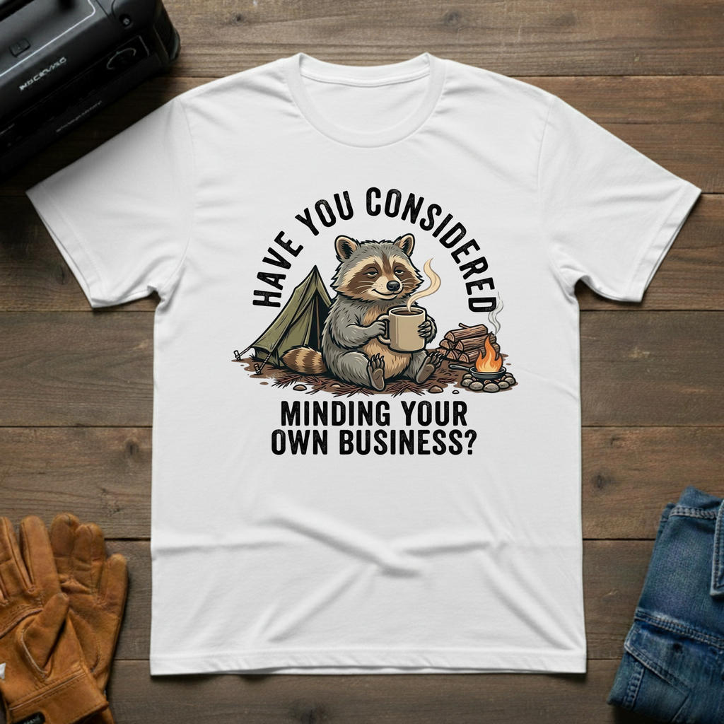 Have You Considered Raccoon T-Shirt