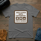 Area Closed Until Caffeinated T-Shirt