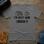 I'm Sexy And I Brew It RV T-Shirt