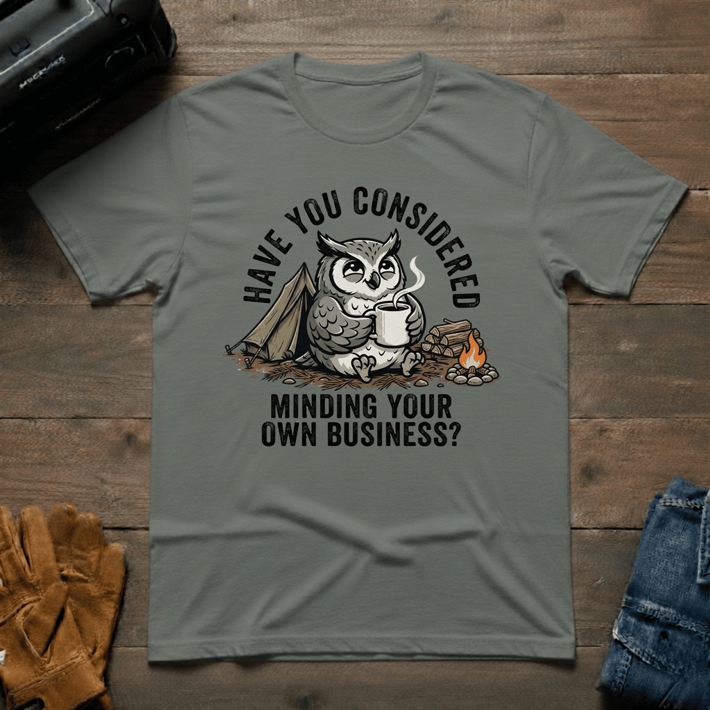 Have You Considered Owl T-Shirt