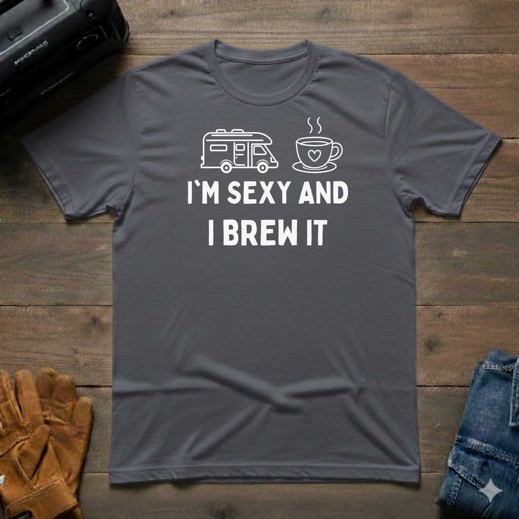 I'm Sexy And I Brew It RV T-Shirt