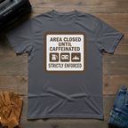 Area Closed Until Caffeinated T-Shirt